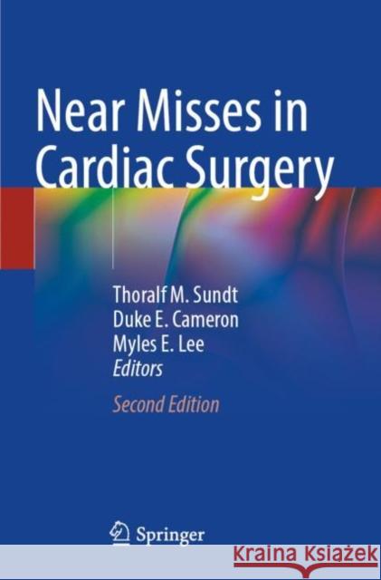 Near Misses in Cardiac Surgery Thoralf M. Sundt Duke E. Cameron Myles E. Lee 9783030927523