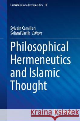 Philosophical Hermeneutics and Islamic Thought Sylvain Camilleri Selami Varlik  9783030927530