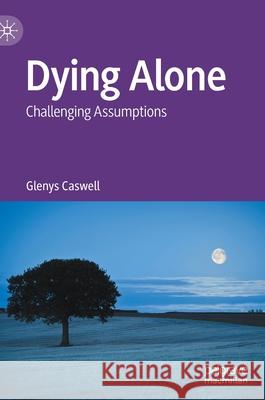 Dying Alone: Challenging Assumptions Caswell, Glenys 9783030927578 Springer Nature Switzerland AG