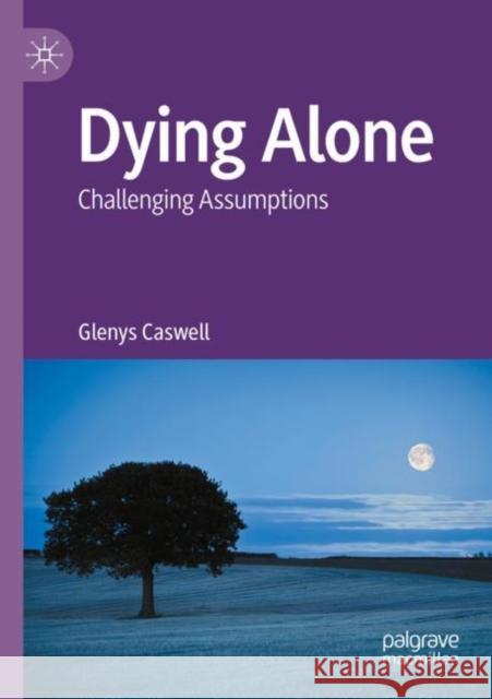 Dying Alone: Challenging Assumptions Glenys Caswell 9783030927608 Palgrave MacMillan