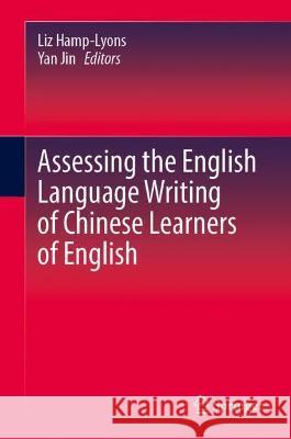 Assessing the English Language Writing of Chinese Learners of English Liz Hamp-Lyons Yan Jin  9783030927615 Springer Nature Switzerland AG