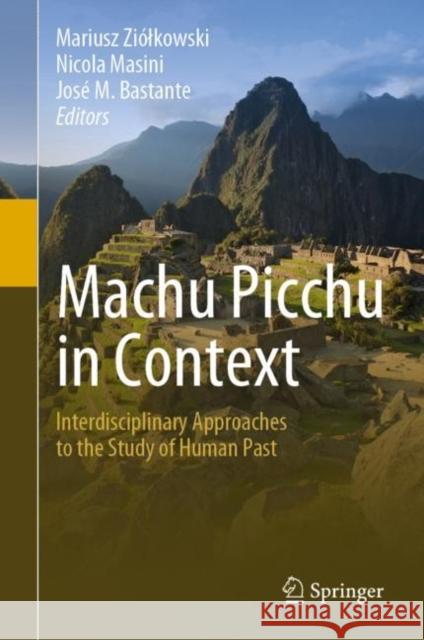 Machu Picchu in Context: Interdisciplinary Approaches to the Study of Human Past  9783030927653 Springer Nature Switzerland AG