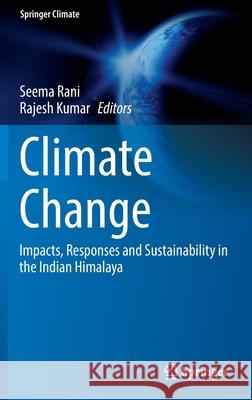 Climate Change: Impacts, Responses and Sustainability in the Indian Himalaya Rani, Seema 9783030927813