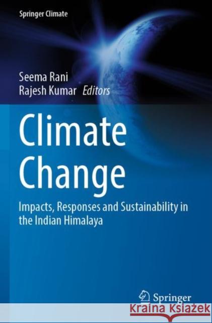 Climate Change: Impacts, Responses and Sustainability in the Indian Himalaya Seema Rani Rajesh Kumar 9783030927844 Springer