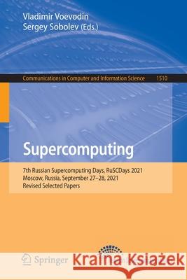 Supercomputing: 7th Russian Supercomputing Days, Ruscdays 2021, Moscow, Russia, September 27-28, 2021, Revised Selected Papers Voevodin, Vladimir 9783030928636