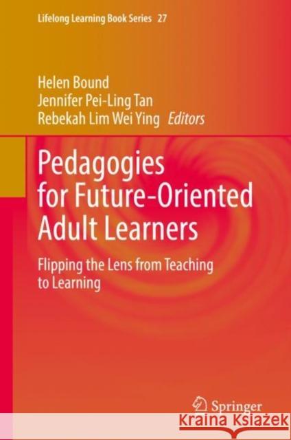 Pedagogies for Future-Oriented Adult Learners: Flipping the Lens from Teaching to Learning Bound, Helen 9783030928667 Springer Nature Switzerland AG