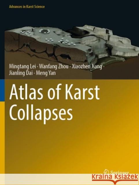 Atlas of Karst Collapses Mingtang Lei Wanfang Zhou Xiaozhen Jiang 9783030929145 Springer