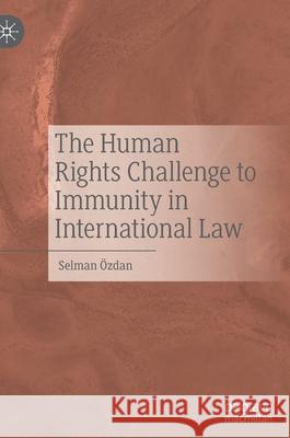 The Human Rights Challenge to Immunity in International Law Selman OEzdan 9783030929220 Springer Nature Switzerland AG