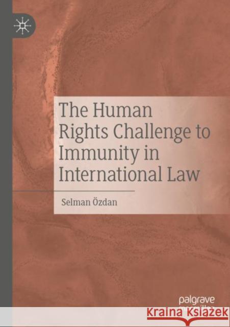 The Human Rights Challenge to Immunity in International Law Selman ?zdan 9783030929251 Palgrave MacMillan