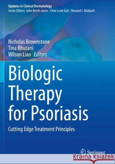 Biologic Therapy for Psoriasis: Cutting Edge Treatment Principles Nicholas Brownstone Tina Bhutani Wilson Liao 9783030929404