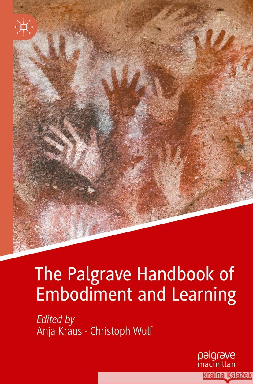 The Palgrave Handbook of Embodiment and Learning Anja Kraus Christoph Wulf 9783030930035 Palgrave MacMillan