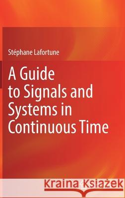 A Guide to Signals and Systems in Continuous Time Stephane Lafortune 9783030930264 Springer Nature Switzerland AG