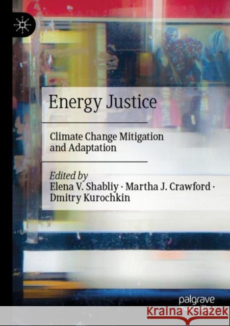 Energy Justice: Climate Change Mitigation and Adaptation Elena V. Shabliy Martha J. Crawford Dmitry Kurochkin 9783030930707 Palgrave MacMillan