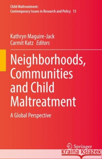 Neighborhoods, Communities and Child Maltreatment: A Global Perspective Maguire-Jack, Kathryn 9783030930950