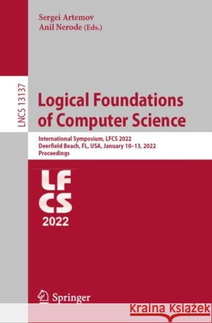 Logical Foundations of Computer Science: International Symposium, Lfcs 2022, Deerfield Beach, Fl, Usa, January 10-13, 2022, Proceedings Artemov, Sergei 9783030930998