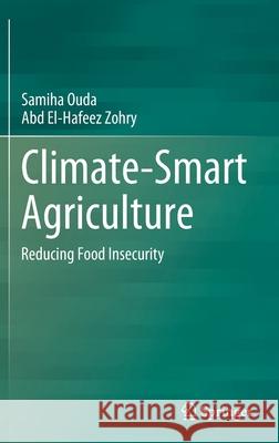 Climate-Smart Agriculture: Reducing Food Insecurity Ouda, Samiha 9783030931100 Springer International Publishing