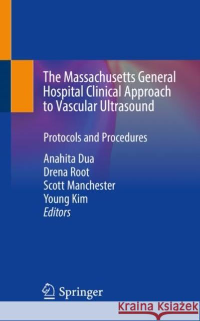 The Massachusetts General Hospital Clinical Approach to Vascular Ultrasound  9783030931292 Springer International Publishing