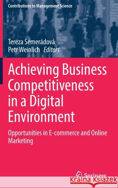 Achieving Business Competitiveness in a Digital Environment: Opportunities in E-Commerce and Online Marketing Semerádová, Tereza 9783030931308 Springer International Publishing
