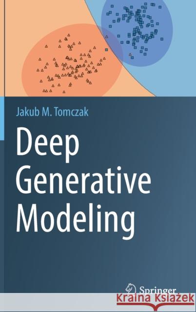 Deep Generative Modeling Jakub M. Tomczak 9783030931575 Springer International Publishing