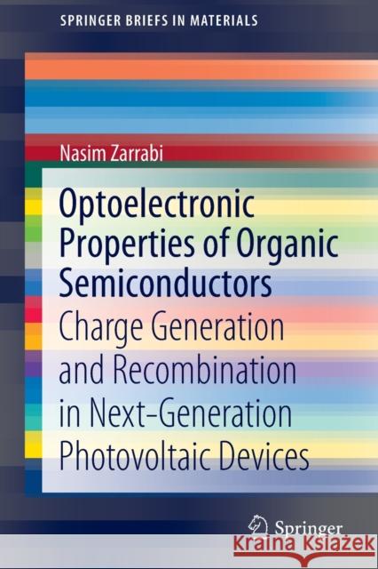 Optoelectronic Properties of Organic Semiconductors: Charge Generation and Recombination in Next-Generation Photovoltaic Devices Zarrabi, Nasim 9783030931612