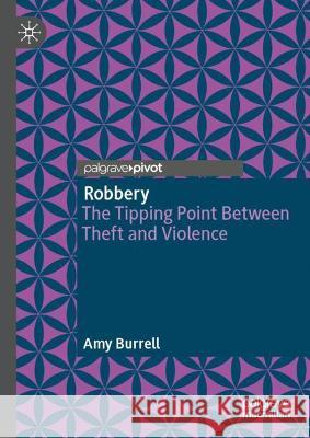 Robbery: The Tipping Point Between Theft and Violence Burrell, Amy 9783030931728 Springer Nature Switzerland AG