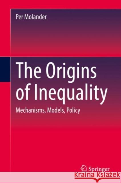 The Origins of Inequality: Mechanisms, Models, Policy Molander, Per 9783030931889