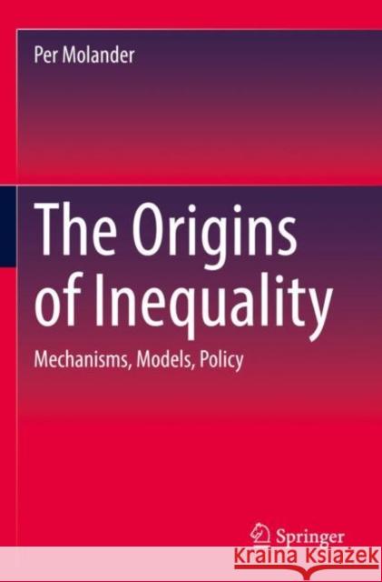 The Origins of Inequality: Mechanisms, Models, Policy Per Molander 9783030931919