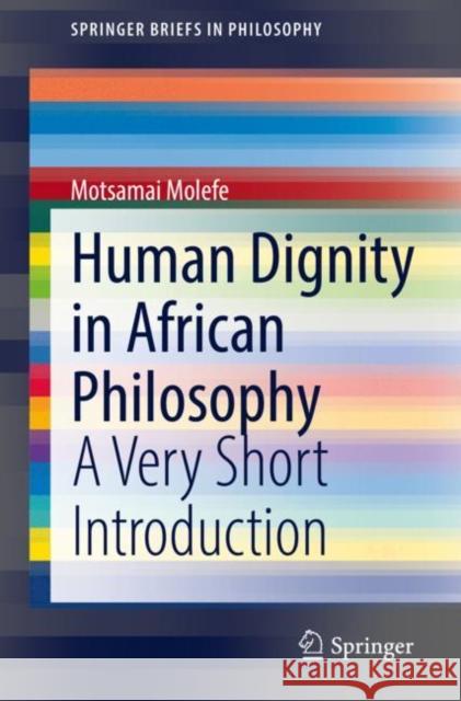Human Dignity in African Philosophy: A Very Short Introduction Motsamai Molefe 9783030932169 Springer