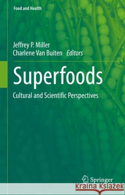 Superfoods: Cultural and Scientific Perspectives Miller, Jeffrey P. 9783030932398
