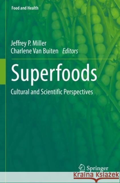 Superfoods: Cultural and Scientific Perspectives Jeffrey P. Miller Charlene Va 9783030932428 Springer