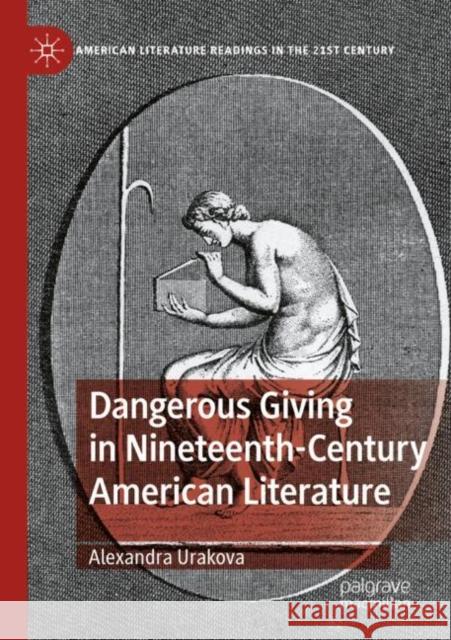 Dangerous Giving in Nineteenth-Century American Literature Alexandra Urakova 9783030932725 Palgrave MacMillan