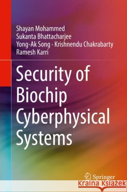 Security of Biochip Cyberphysical Systems Ramesh Karri 9783030932732