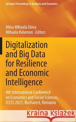 Digitalization and Big Data for Resilience and Economic Intelligence: 4th International Conference on Economics and Social Sciences, Icess 2021, Bucha Dima, Alina Mihaela 9783030932855