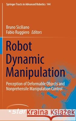 Robot Dynamic Manipulation: Perception of Deformable Objects and Nonprehensile Manipulation Control Bruno Siciliano Fabio Ruggiero 9783030932893 Springer