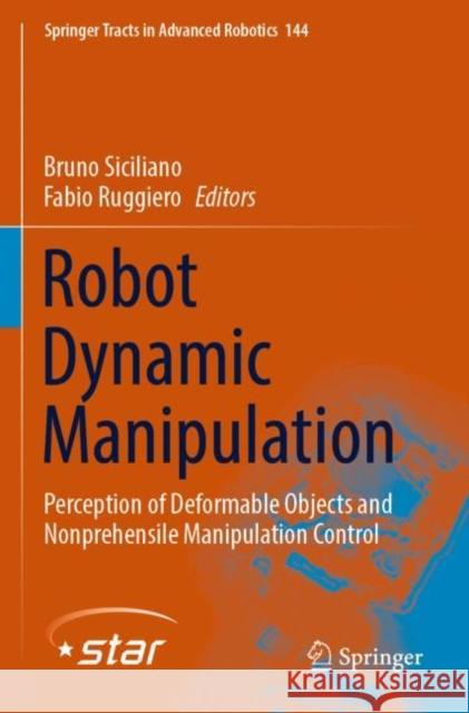 Robot Dynamic Manipulation: Perception of Deformable Objects and Nonprehensile Manipulation Control Bruno Siciliano Fabio Ruggiero 9783030932923 Springer