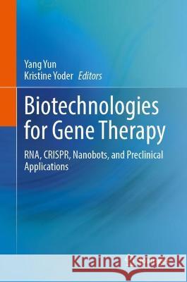 Biotechnologies for Gene Therapy: Rna, Crispr, Nanobots, and Preclinical Applications Yun, Yang 9783030933326 Springer International Publishing