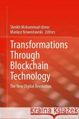 Transformations Through Blockchain Technology: The New Digital Revolution Idrees, Sheikh Mohammad 9783030933432