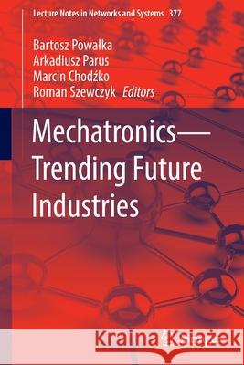 Mechatronics--Trending Future Industries Powalka, Bartosz 9783030933760 Springer International Publishing