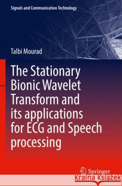 The Stationary Bionic Wavelet Transform and its Applications for ECG and Speech Processing Talbi Mourad 9783030934071 Springer