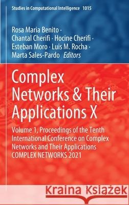 Complex Networks & Their Applications X: Volume 1, Proceedings of the Tenth International Conference on Complex Networks and Their Applications Comple Benito, Rosa Maria 9783030934088 Springer