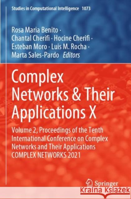 Complex Networks & Their Applications X: Volume 2, Proceedings of the Tenth International Conference on Complex Networks and Their Applications COMPLEX NETWORKS 2021 Rosa Maria Benito Chantal Cherifi Hocine Cherifi 9783030934156