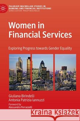 Women in Financial Services: Exploring Progress Towards Gender Equality Birindelli, Giuliana 9783030934705 Springer Nature Switzerland AG