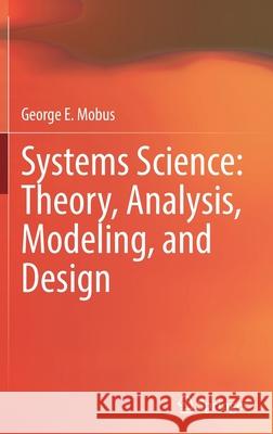 Systems Science: Theory, Analysis, Modeling, and Design George E. Mobus 9783030934811 Springer