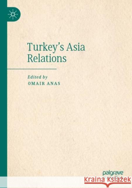 Turkey's Asia Relations Omair Anas 9783030935177 Palgrave MacMillan