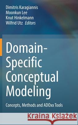 Domain-Specific Conceptual Modeling: Concepts, Methods and Adoxx Tools Karagiannis, Dimitris 9783030935467 Springer