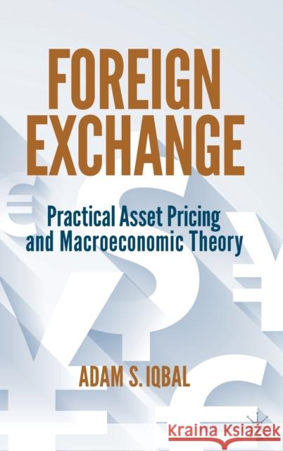 Foreign Exchange: Practical Asset Pricing and Macroeconomic Theory Adam S. Iqbal 9783030935542 Springer Nature Switzerland AG