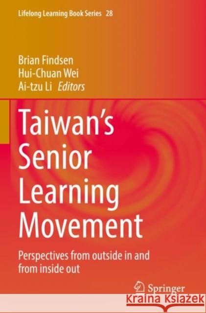 Taiwan’s Senior Learning Movement: Perspectives from outside in and from inside out Brian Findsen Hui-Chuan Wei Ai-Tzu Li 9783030935696 Springer