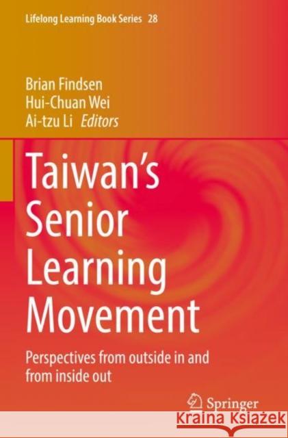 Taiwan’s Senior Learning Movement: Perspectives from outside in and from inside out Brian Findsen Hui-Chuan Wei Ai-Tzu Li 9783030935696