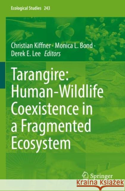 Tarangire: Human-Wildlife Coexistence in a Fragmented Ecosystem Christian Kiffner Monica L. Bond Derek E. Lee 9783030936068