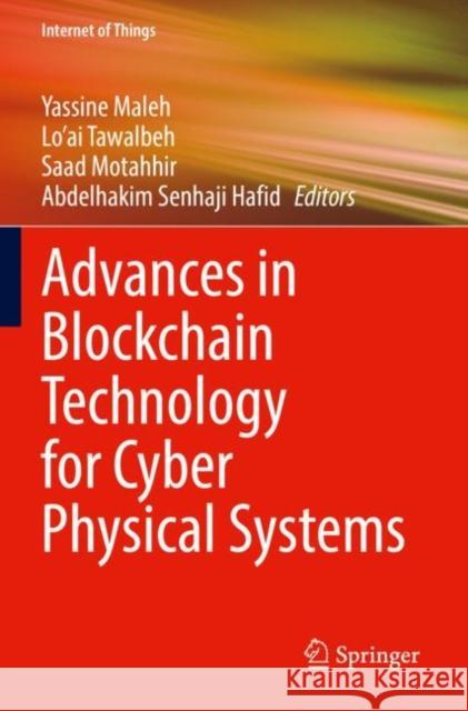 Advances in Blockchain Technology for Cyber Physical Systems Yassine Maleh Tawalbeh                                 Saad Motahhir 9783030936488 Springer